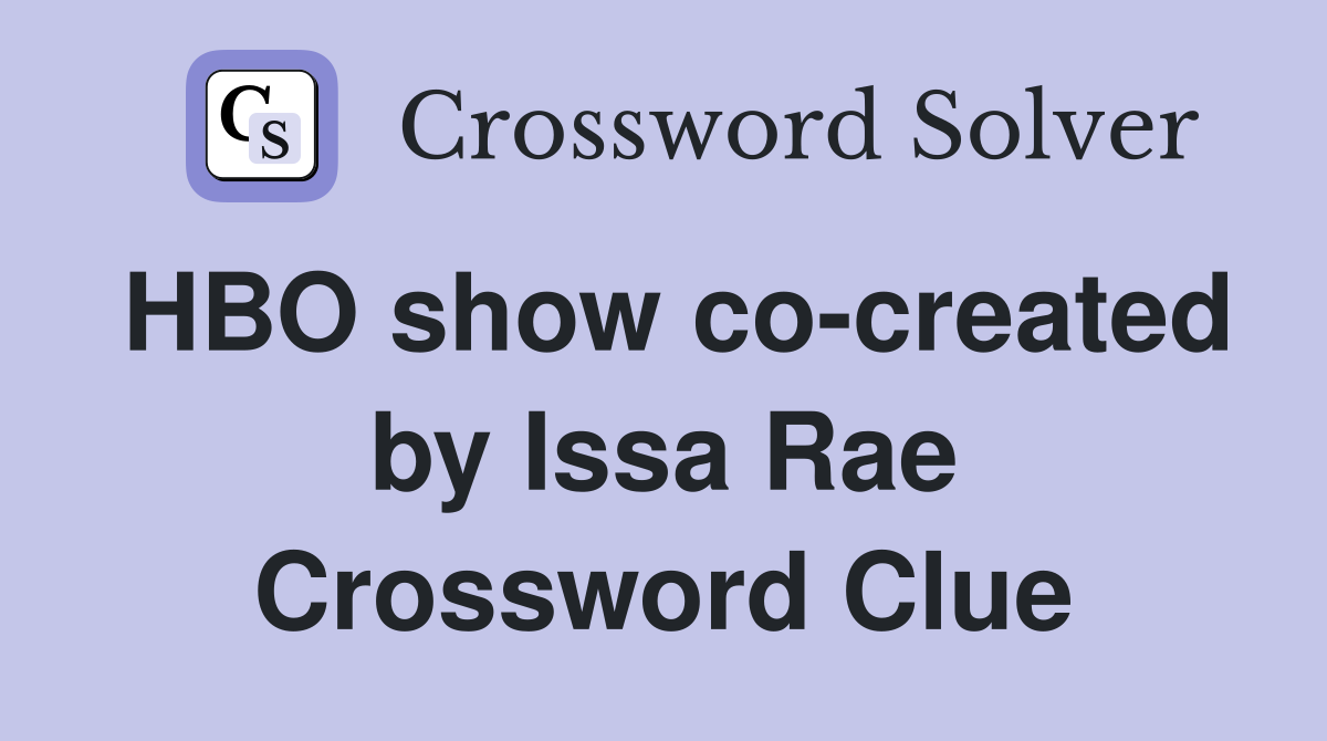 HBO show cocreated by Issa Rae Crossword Clue Answers Crossword Solver